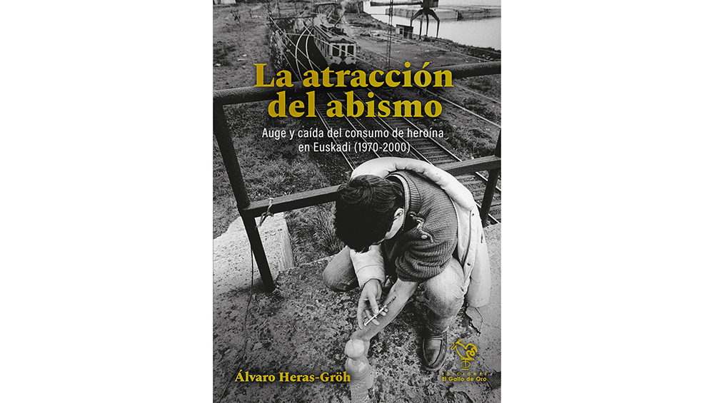 La Atracción del Abismo. Los años oscuros de la heroína en Euskadi  